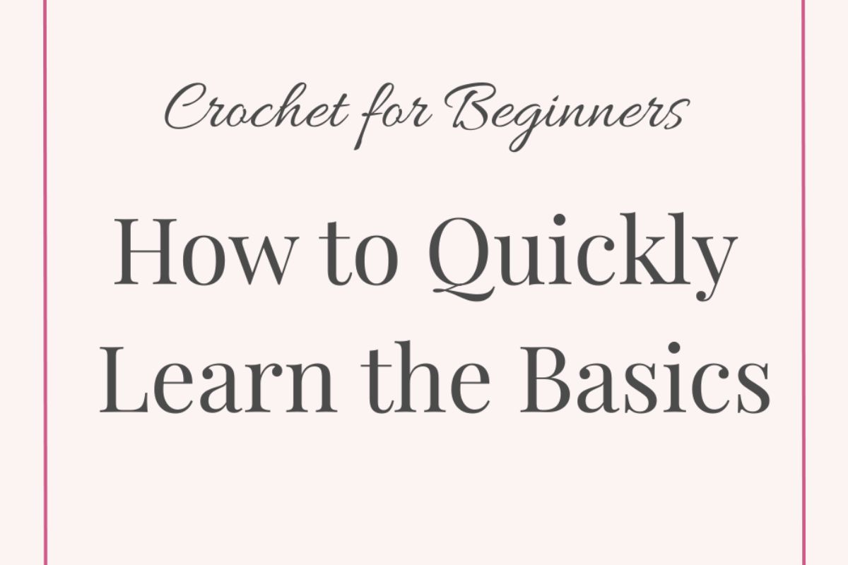 Crochet for Beginners: How to Quickly Learn the Basics