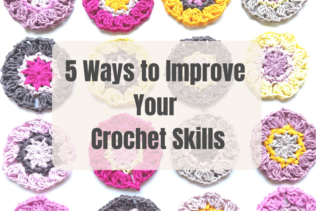 5 Ways to Improve Your Crochet Skills