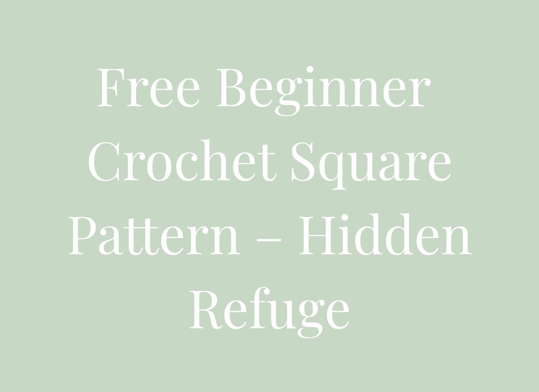 Free Beginner Crochet Square Pattern – Hidden Refuge